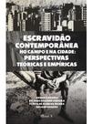 Escravidão contemporânea no campo e na cidade: perspectivas teóricas e empíricas