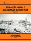 Escravidão urbana e abolicionismo no grão-pará Escravidão urbana e abolicionismo no grão-pará