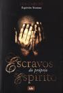 Escravos do Próprio Espírito - Romance Espírita