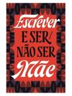 Escrever e ser/não ser mãe