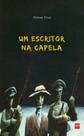 Escritor na capela, um Escritor na capela, um