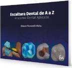 Escultura Dental De A A Z Anatomia Dental Aplicada - Santos Publicações Escultura Dental De A A Z Anatomia Dental Aplicada - Santos Publicações