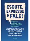 Escute, Expresse e Fale! - Domine a Comunicação e Seja Um Líder Poderoso
