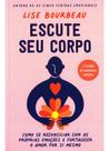 Escute Seu Corpo - Como Se Reconciliar Com as Próprias Emoções e Fortalecer o Amor Por Si Mesmo Escute Seu Corpo - Como Se Reconciliar Com as Próprias Emoções e Fortalecer o Amor Por Si Mesmo