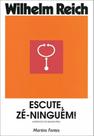 ESCUTE, ZÉ-NINGUÉM! Autor: REICH, WILHELM - MARTINS EDITORA ESCUTE, ZÉ-NINGUÉM! Autor: REICH, WILHELM - MARTINS EDITORA