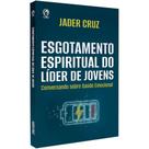 Esgotamento Espiritual do Líder de Jovens, Jader Cruz - CPAD