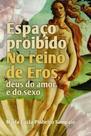Espaço Proibido no Reino de Eros: Deus do Amor e do Sexo - Scortecci