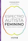 Espectro Autista Feminino - Invisibilidade, Diagnóstico E Perspectivas
