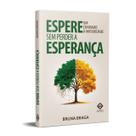Espere Sem Perder a Esperança - Um Chamado à Maturidade - Bruna Braga Espere Sem Perder a Esperança - Um Chamado à Maturidade - Bruna Braga