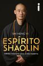 Espírito Shaolin - Hábitos Milenares Para A Vida Moderna