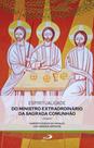 Espiritualidade do ministro extraordinário da sagrada comunhão - PAULUS