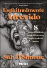 Espiritualmente Atrevido - 8 Passos Radicais Para Ativar Seus Superpoderes Inatos