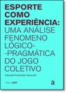 Esporte Como Experiência: Uma Análise Fenomenológico-pragmática do Jogo Coletivo