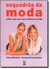 Esquadrão da Moda: Saiba o que Usar Para Valorizar Seu Tipo Esquadrão da Moda: Saiba o que Usar Para Valorizar Seu Tipo