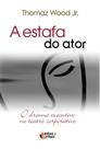 Estafa Do Ator, A - O Drama Executivo No Teatro.