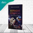 Estradas Cósmicas - Um Olhar Sobre O Futuro Da Humanidade No Espaço Sideral