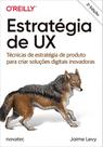 Estratégia de UX: técnicas de estratégia de produto para criar soluções digitais inovadoras