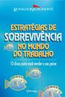 Estratégias De Sobrevivência No Mundo Do Trabalho - 10 Dicas Para Você Vender Seu Peixe Estratégias De Sobrevivência No Mundo Do Trabalho - 10 Dicas Para Você Vender Seu Peixe