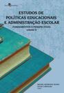 Estudos de políticas educacionais e administração escolar - vol. 2 Estudos de políticas educacionais e administração escolar - vol. 2