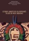 Estudos linguísticos do português falado em áreas indígenas Estudos linguísticos do português falado em áreas indígenas