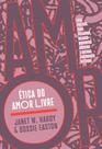 Ética do amor livre: guia prático para poliamor, relacionamentos abertos e outras liberdades afetivas Ética do amor livre: guia prático para poliamor, relacionamentos abertos e outras liberdades afetivas