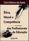 Etica, moral e competencia dos profissionais da educaçao - AVERCAMP