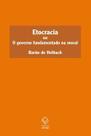 Etocracia - ou O governo Fundamentado na Moral Etocracia - ou O governo Fundamentado na Moral