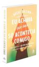 Eu Achava Só Acontecia Comigo