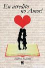 Eu acredito no amor! - Scortecci Editora