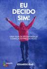Eu Decido Sim! Uma Vida de Prosperidade - Conquista Eu Decido Sim! Uma Vida de Prosperidade - Conquista