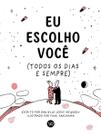 Eu Escolho Você - (Todos os Dias e Sempre) Eu Escolho Você - (Todos os Dias e Sempre)