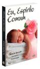 Eu, Espírito Comum - Livro sobre Vida Espiritual Eu, Espírito Comum - Livro sobre Vida Espiritual