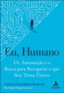 Eu, Humano - IA, Automação e a Busca Para Recuperar o Que Nos Torna Únicos