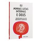 Eu, Minhas Lutas Internas e Deus - Identificando As Lutas Emocionais e Espirituais