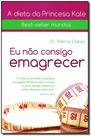 Eu Nao Consigo Emagrecer - A Verdadeira Dieta das Francesas Eu Nao Consigo Emagrecer - A Verdadeira Dieta das Francesas