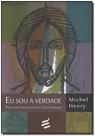Eu Sou a Verdade - por uma Filosofia do Cristianismo - E REALIZACOES EDITORA