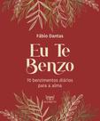 Eu Te Benzo - 70 Benzimentos Diários Para a Alma