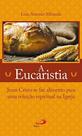 Eucaristia, a: jesus cristo se faz alimento para u