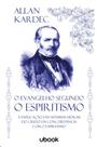 Evangelho segundo o espiritismo, o: a explicacao das maximas morais do cris - UBOOK