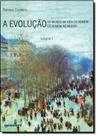 Evolução, A: do Mundo na Vida do Homem e a Evolução do Homem no Mundo - Vol.1