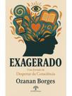 Exagerado - uma jornada de despertar da consciência Exagerado - uma jornada de despertar da consciência