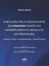 Execução pelo equivalente em dinheiro diante do inadimplemento absoluto da prestação Execução pelo equivalente em dinheiro diante do inadimplemento absoluto da prestação