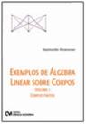 Exemplos de Álgebra Linear sobre Corpos Volume 1 Corpos Finitos