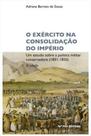Exército na consolidação do Império: um estudo sobre a política militar conservadora (1831-1850) Exército na consolidação do Império: um estudo sobre a política militar conservadora (1831-1850)