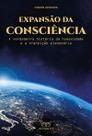 Expansão da Consciência - A Verdadeira História da Humanidade e a Transição Planetária Expansão da Consciência - A Verdadeira História da Humanidade e a Transição Planetária