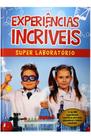 Experiências incríveis - super laboratório - Pae Editora