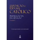 Exposição do Dogma Católico: Volume 5 - Preparação da Encarn Exposição do Dogma Católico: Volume 5 - Preparação da Encarn