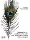 Expressões do exotismo na arte, nas artes decorativas e na paisagem Expressões do exotismo na arte, nas artes decorativas e na paisagem