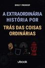 Extraordinaria historia por tras das coisas ordina - UBOOK