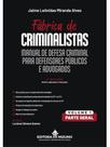 Fábrica de criminalistas - manual de defesa criminal para defensores públicos e advogados - parte ge